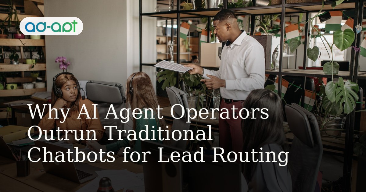Why AI Agent Operators Outrun Traditional Chatbots for Lead Routing