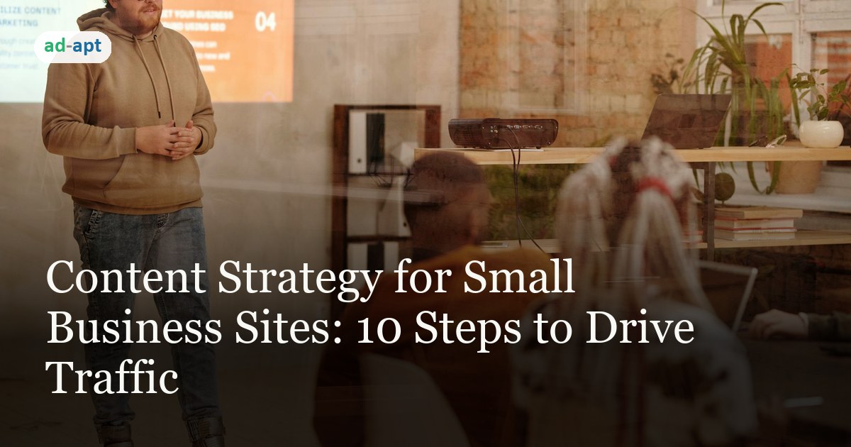 Content Strategy for Small Business Sites: 10 Steps to Drive Traffic