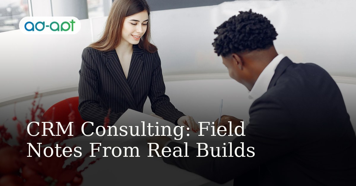 CRM Consulting: Field Notes From Real Builds