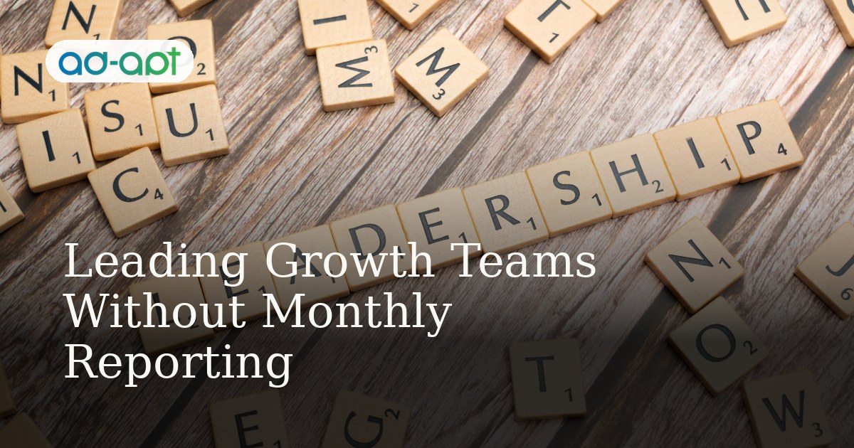 Leading Growth Teams Without Monthly Reporting