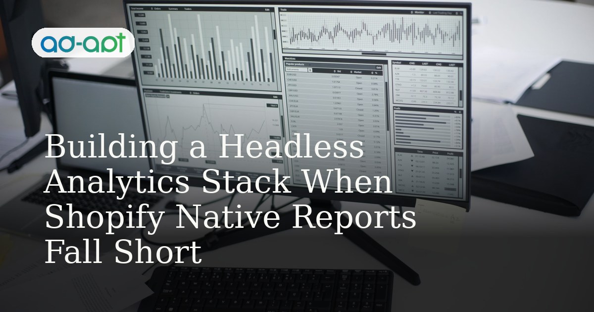 Building a Headless Analytics Stack When Shopify Native Reports Fall Short