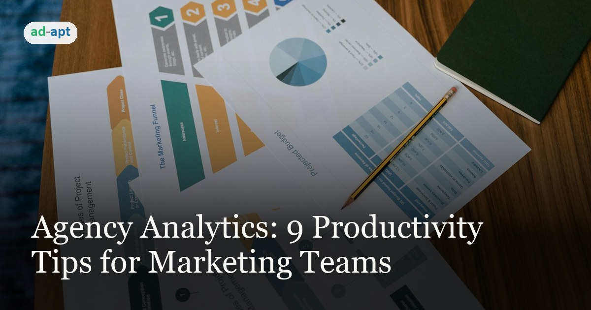 Agency Analytics: 9 Productivity Tips for Marketing Teams