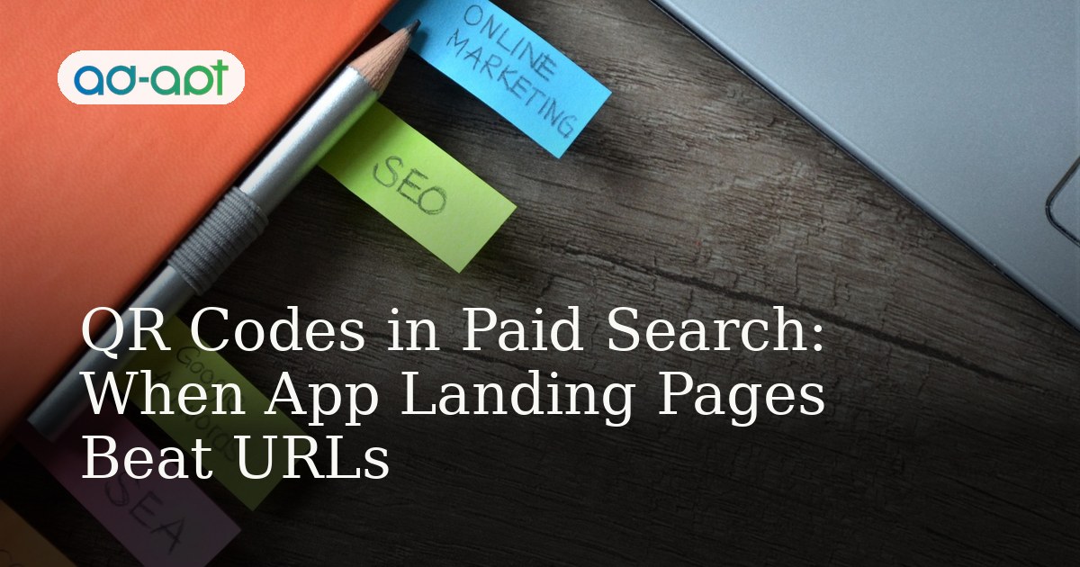 QR Codes in Paid Search: When App Landing Pages Beat URLs