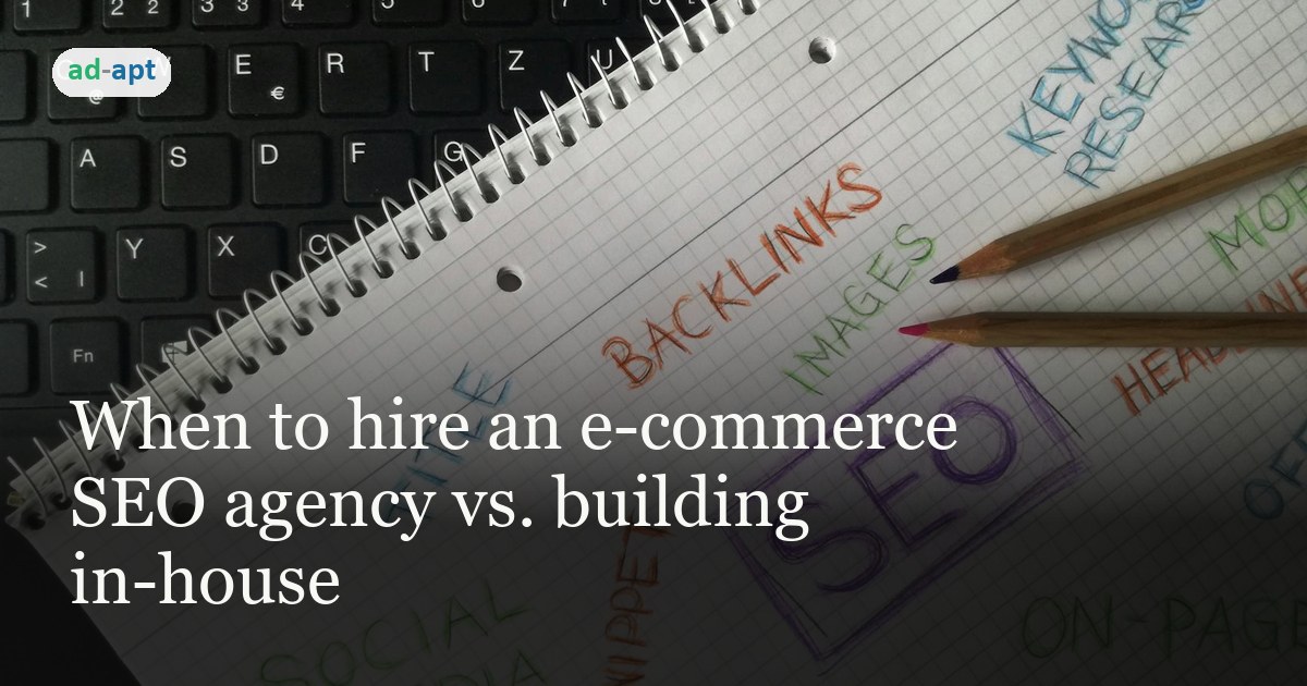 When to hire an e-commerce SEO agency vs. building in-house