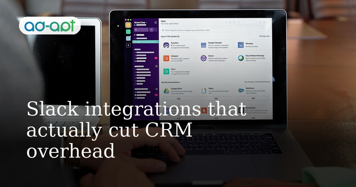 Slack integrations that actually cut CRM overhead