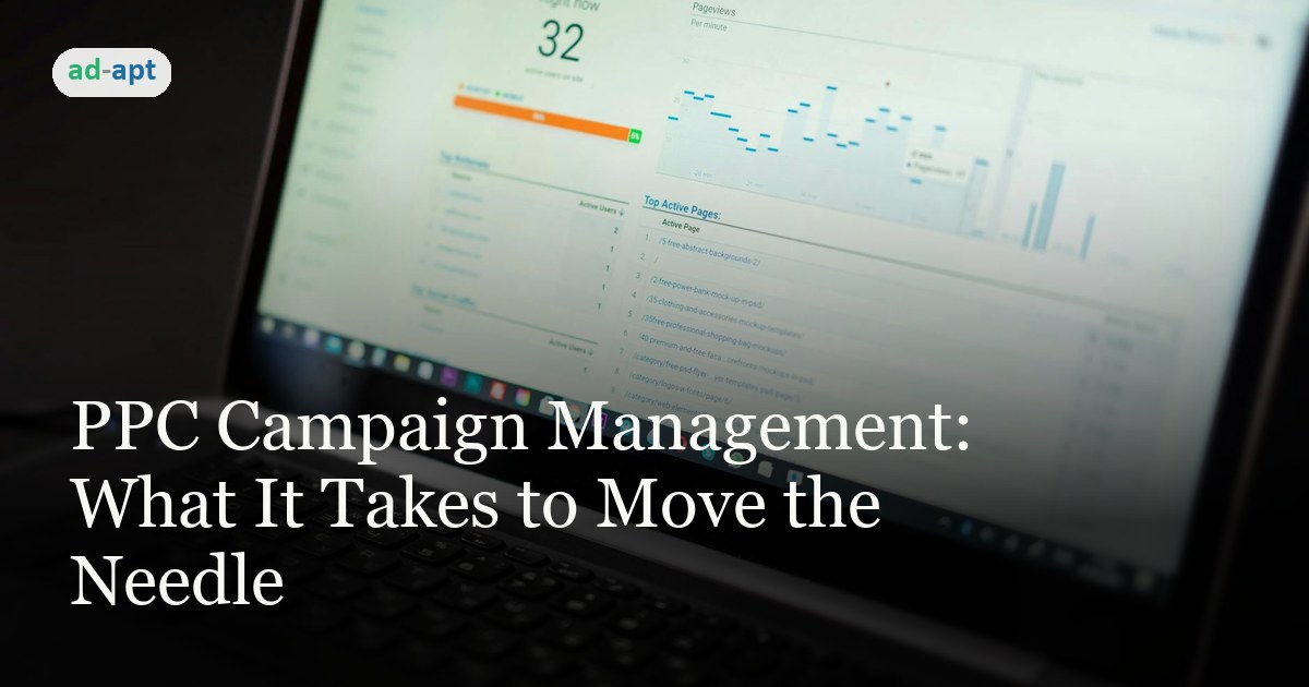 PPC Campaign Management: What It Takes to Move the Needle