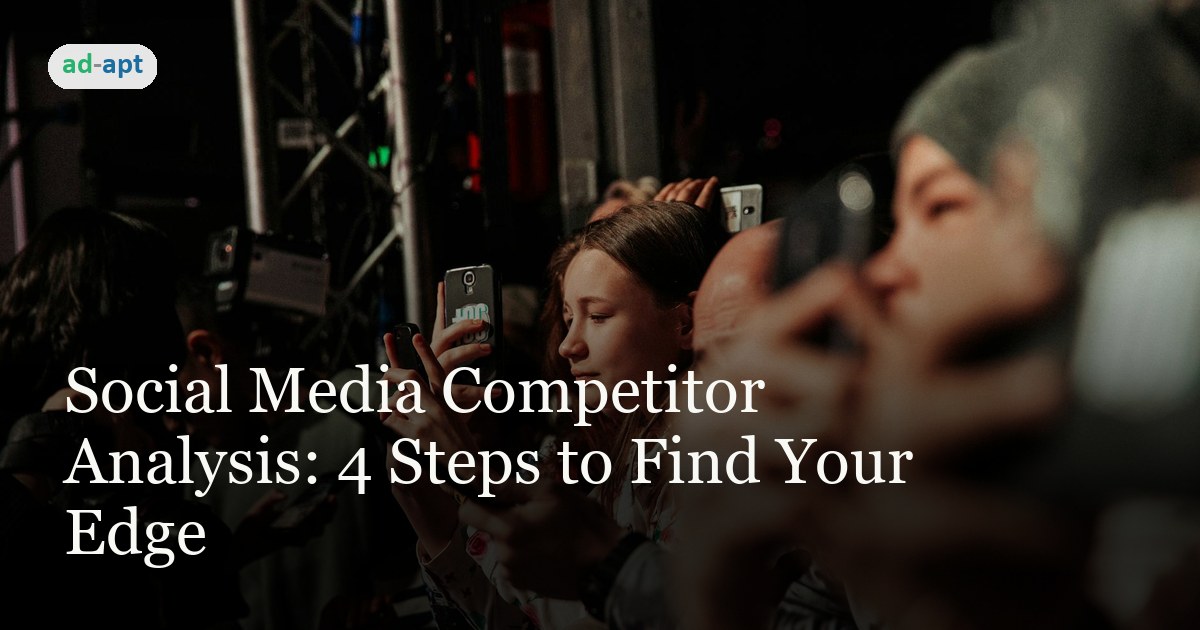 Social Media Competitor Analysis: 4 Steps to Find Your Edge